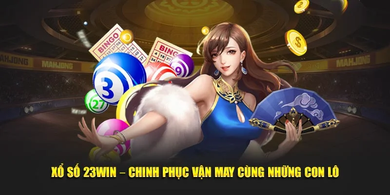 Chinh phục vận may cùng xổ số 23win