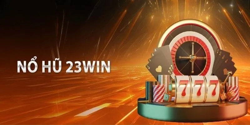 Lí do nên lựa chọn sân chơi nổ hũ 23win