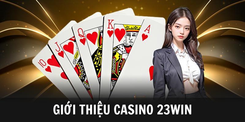 Giới thiệu sảnh casino 23win